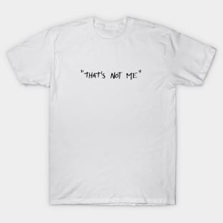 "That's Not Me" T-Shirt